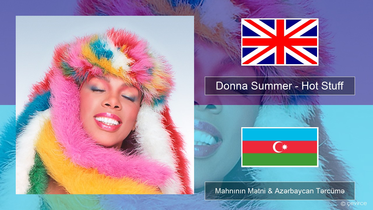 Donna Summer – Hot Stuff İngilis dili Mahnının Mətni & Azərbaycan Tərcümə