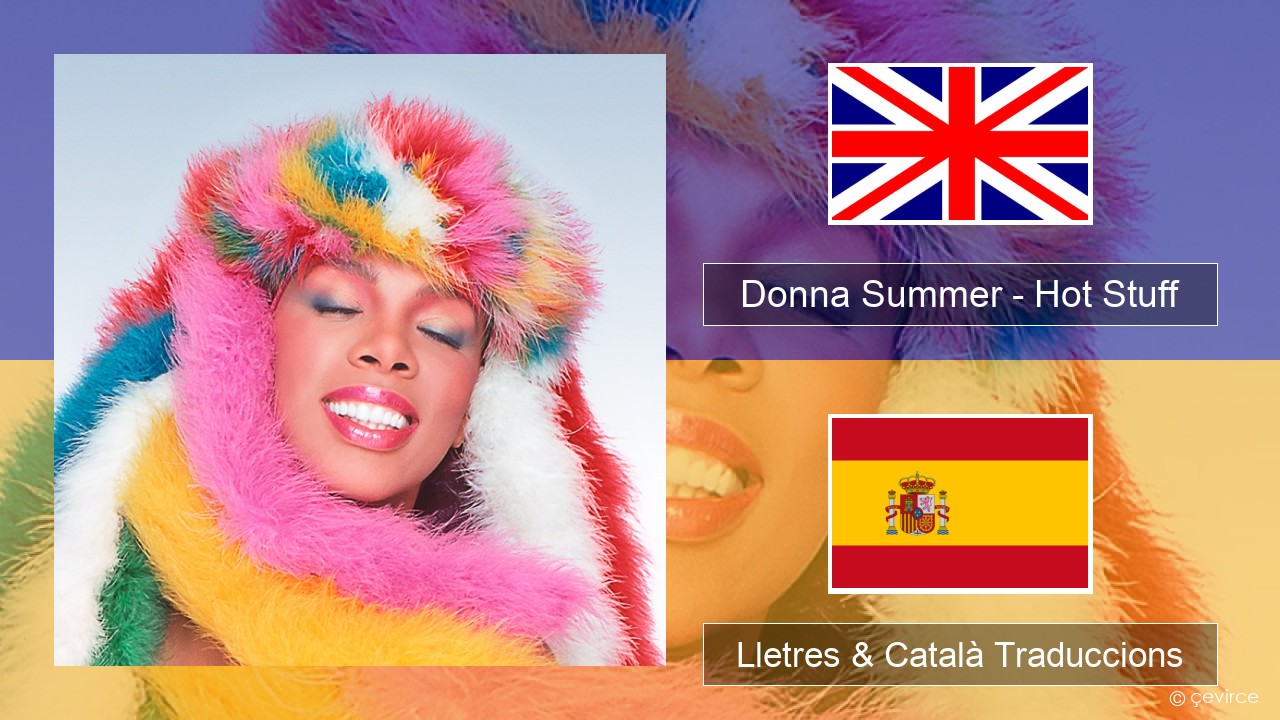 Donna Summer – Hot Stuff Anglès Lletres & Català Traduccions