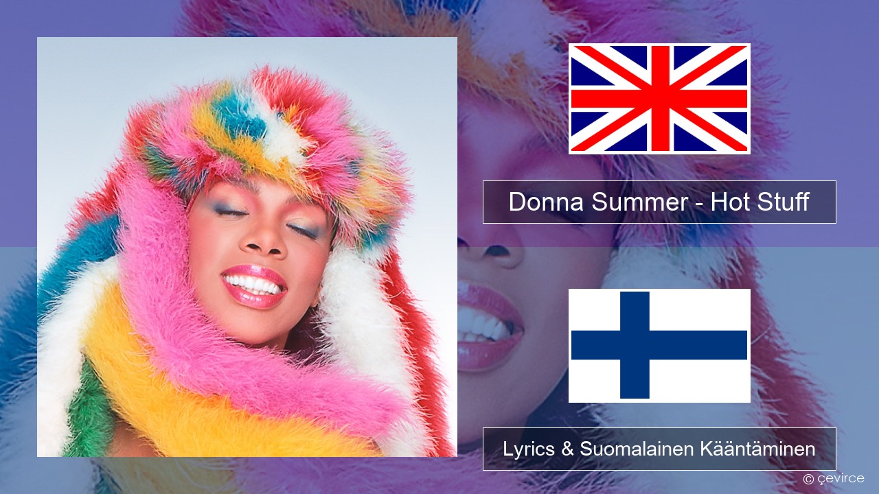 Donna Summer – Hot Stuff Englanti Lyrics & Suomalainen Kääntäminen