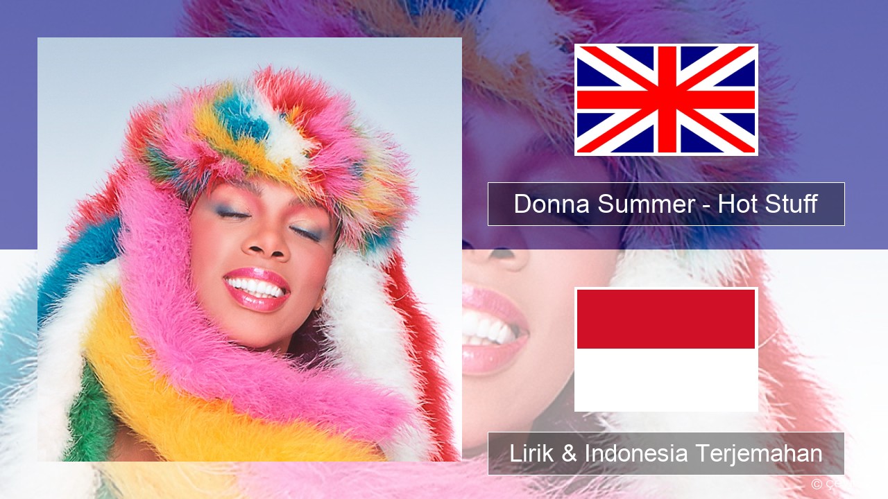 Donna Summer – Hot Stuff Bahasa Indonesia Lirik & Indonesia Terjemahan