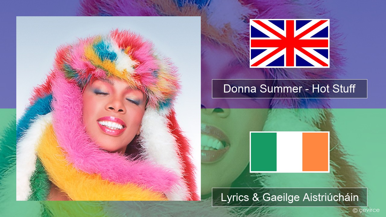 Donna Summer – Hot Stuff Béarla Lyrics & Gaeilge Aistriúcháin