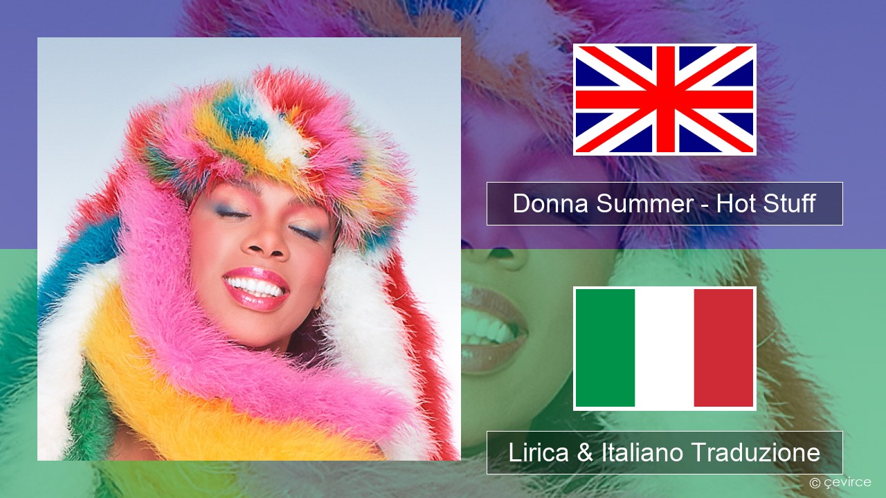 Donna Summer – Hot Stuff Inglese Lirica & Italiano Traduzione