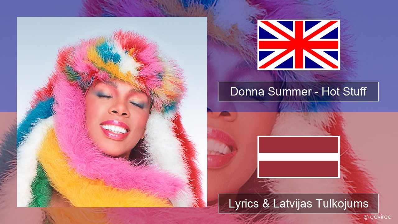 Donna Summer – Hot Stuff Angļu Lyrics & Latvijas Tulkojums