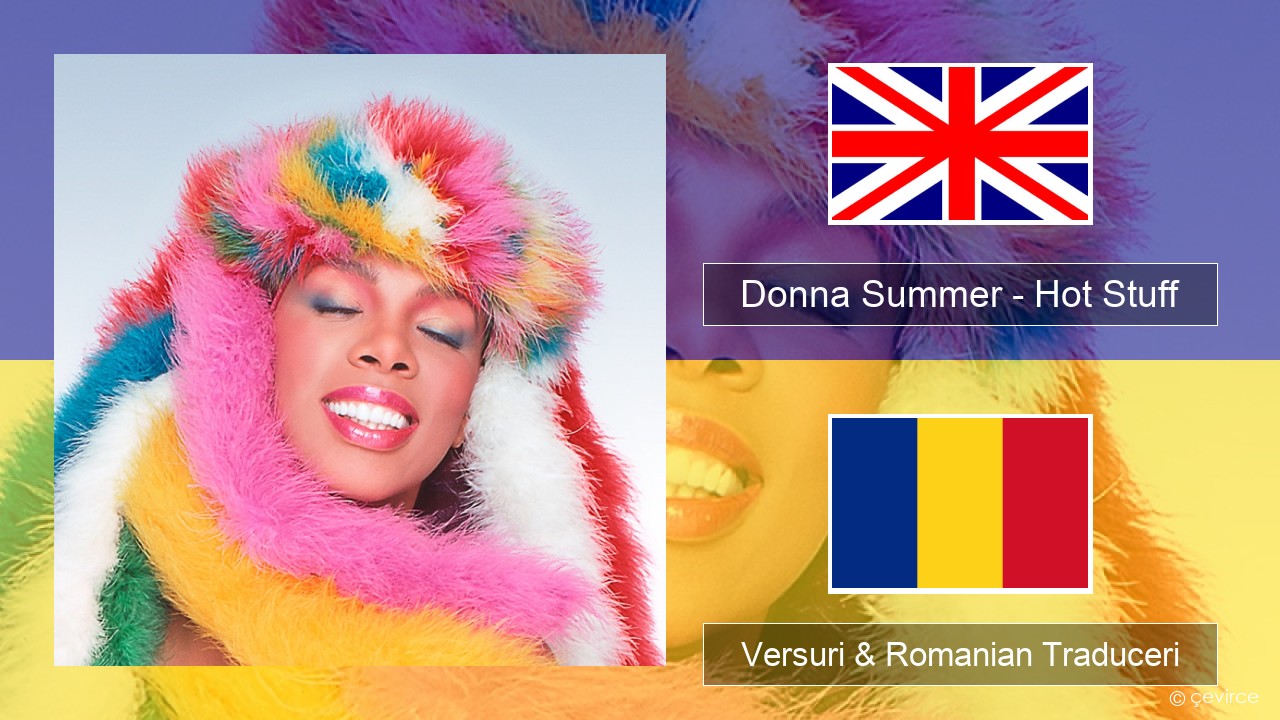 Donna Summer – Hot Stuff Română Versuri & Romanian Traduceri