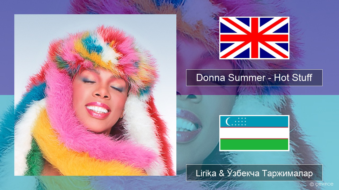 Donna Summer – Hot Stuff Инглиз тили Lirika & Ўзбекча (Кирил) Таржималар