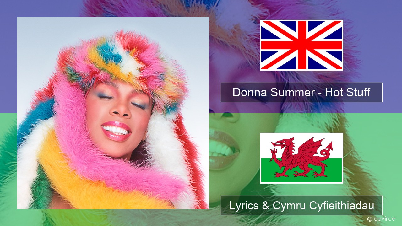 Donna Summer – Hot Stuff Saesneg Lyrics & Cymru Cyfieithiadau