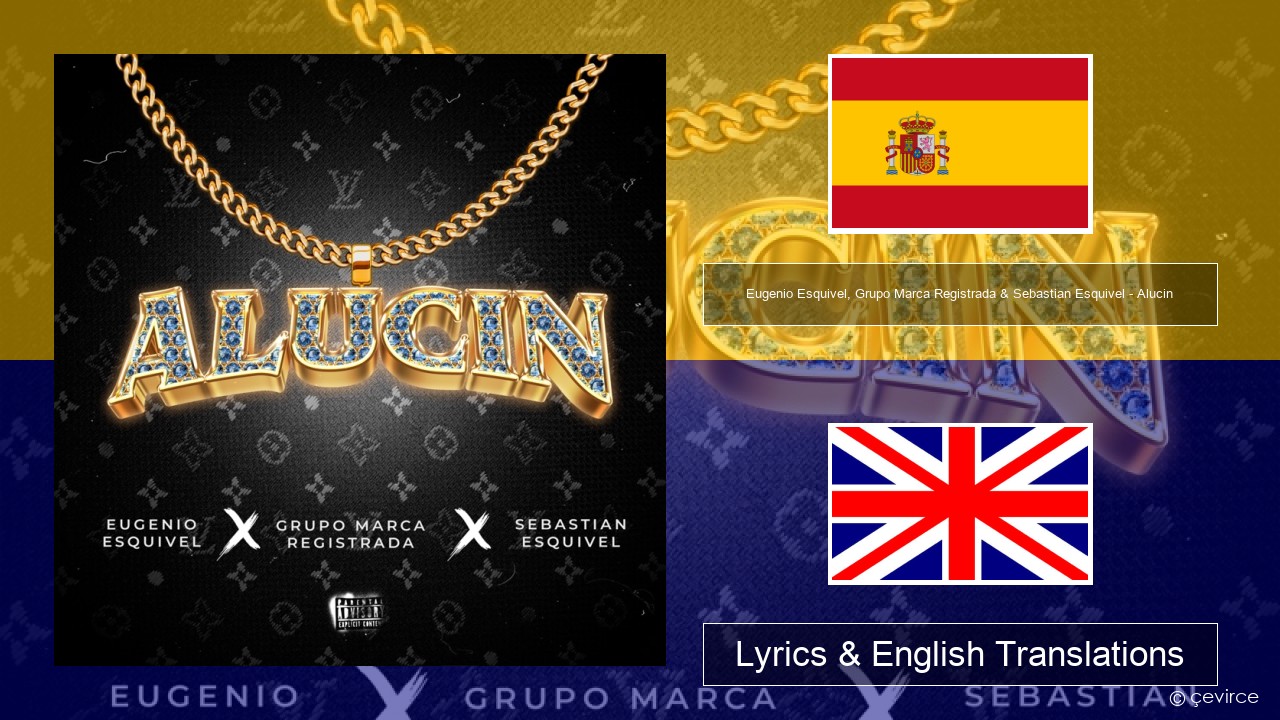 Eugenio Esquivel, Grupo Marca Registrada & Sebastian Esquivel – Alucin Spanish Lyrics & English Translations