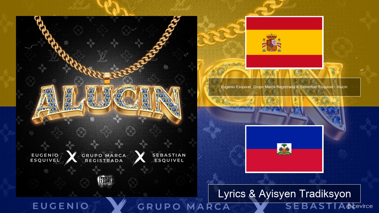 Eugenio Esquivel, Grupo Marca Registrada & Sebastian Esquivel – Alucin Panyòl Lyrics & Ayisyen Tradiksyon