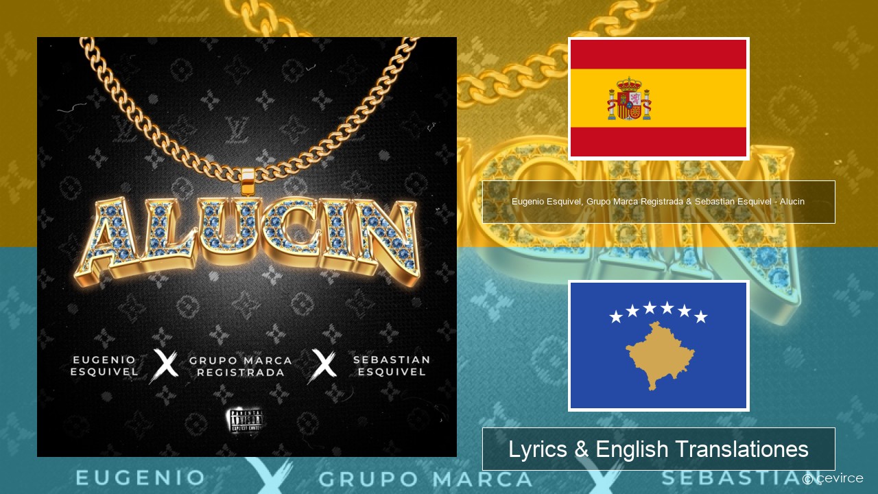 Eugenio Esquivel, Grupo Marca Registrada & Sebastian Esquivel – Alucin Spanish Lyrics & English Translationes