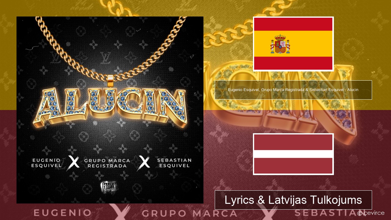 Eugenio Esquivel, Grupo Marca Registrada & Sebastian Esquivel – Alucin Spāņu Lyrics & Latvijas Tulkojums