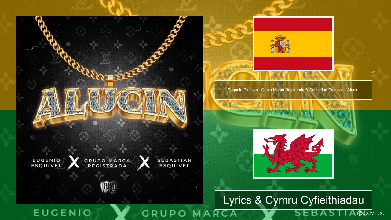 Eugenio Esquivel, Grupo Marca Registrada & Sebastian Esquivel – Alucin Sbaeneg Lyrics & Cymru Cyfieithiadau