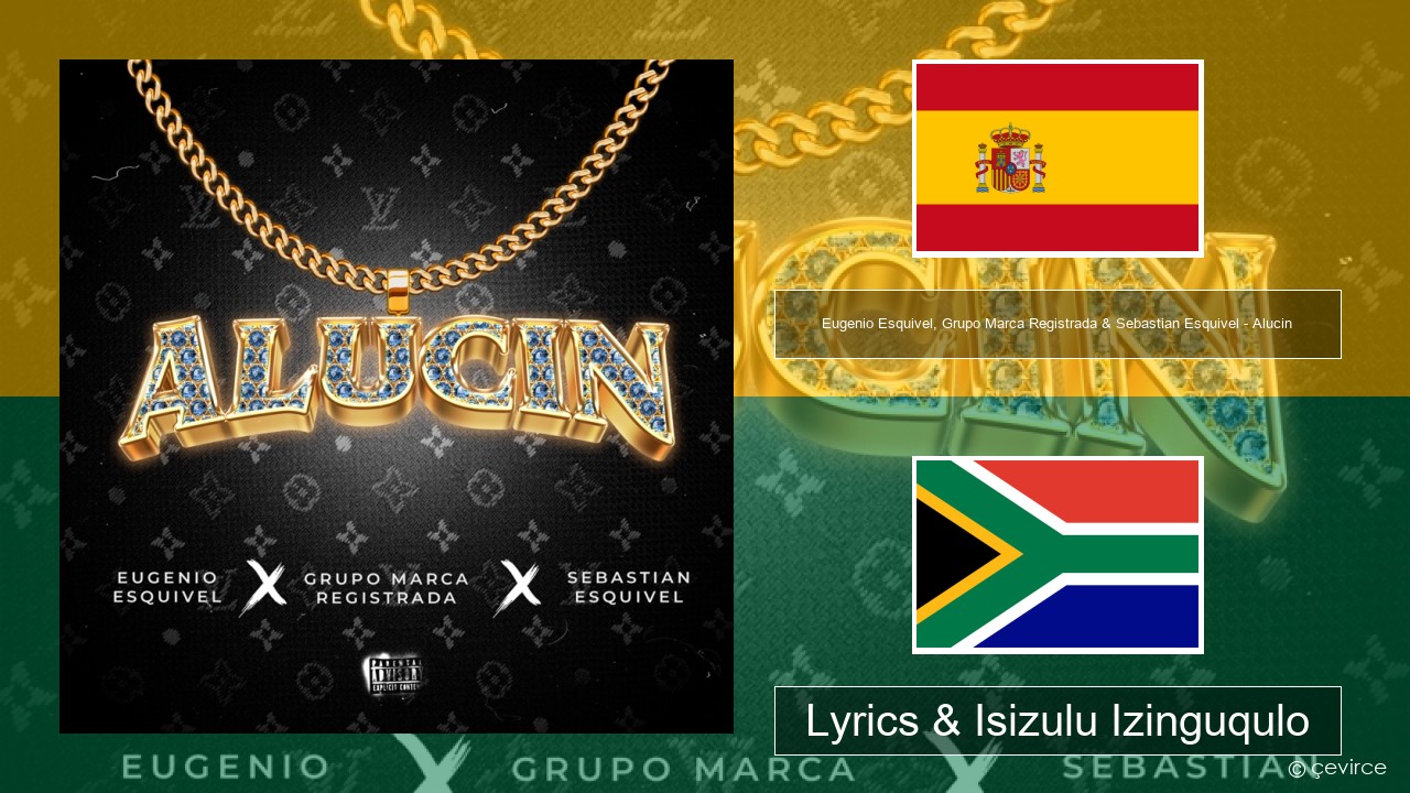 Eugenio Esquivel, Grupo Marca Registrada & Sebastian Esquivel – Alucin Ispanishi Lyrics & Isizulu Izinguqulo