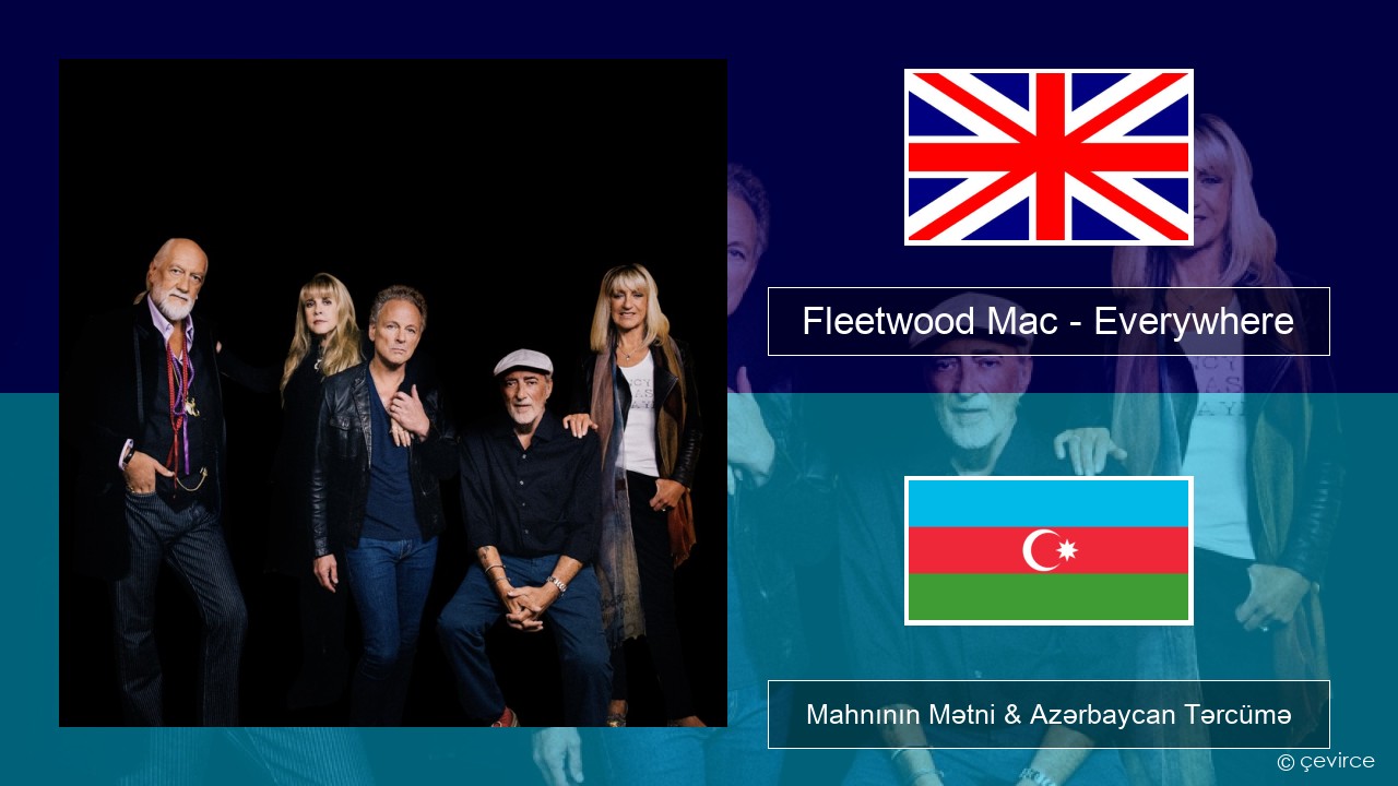 Fleetwood Mac – Everywhere İngilis dili Mahnının Mətni & Azərbaycan Tərcümə