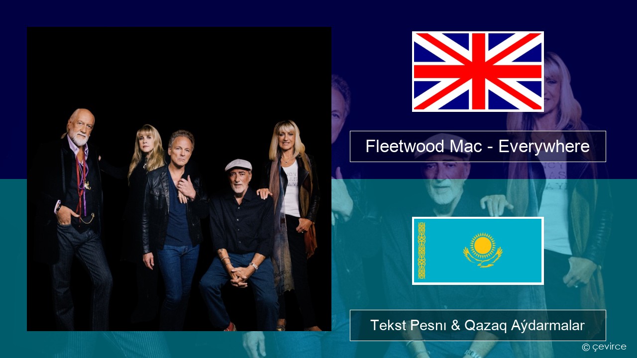 Fleetwood Mac – Everywhere Aǵylshyn Tekst Pesnı & Qazaq (latyn) Aýdarmalar