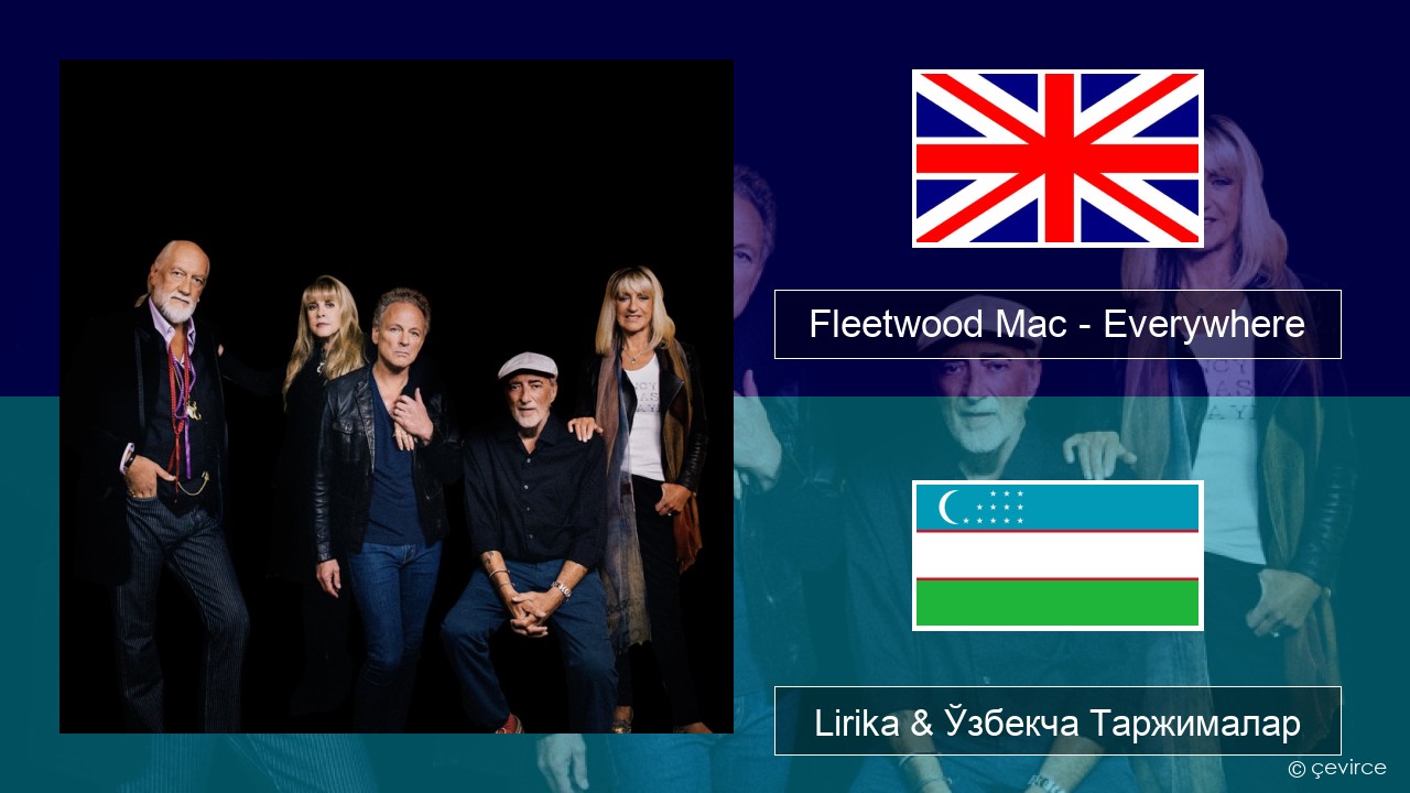 Fleetwood Mac – Everywhere Инглиз тили Lirika & Ўзбекча (Кирил) Таржималар