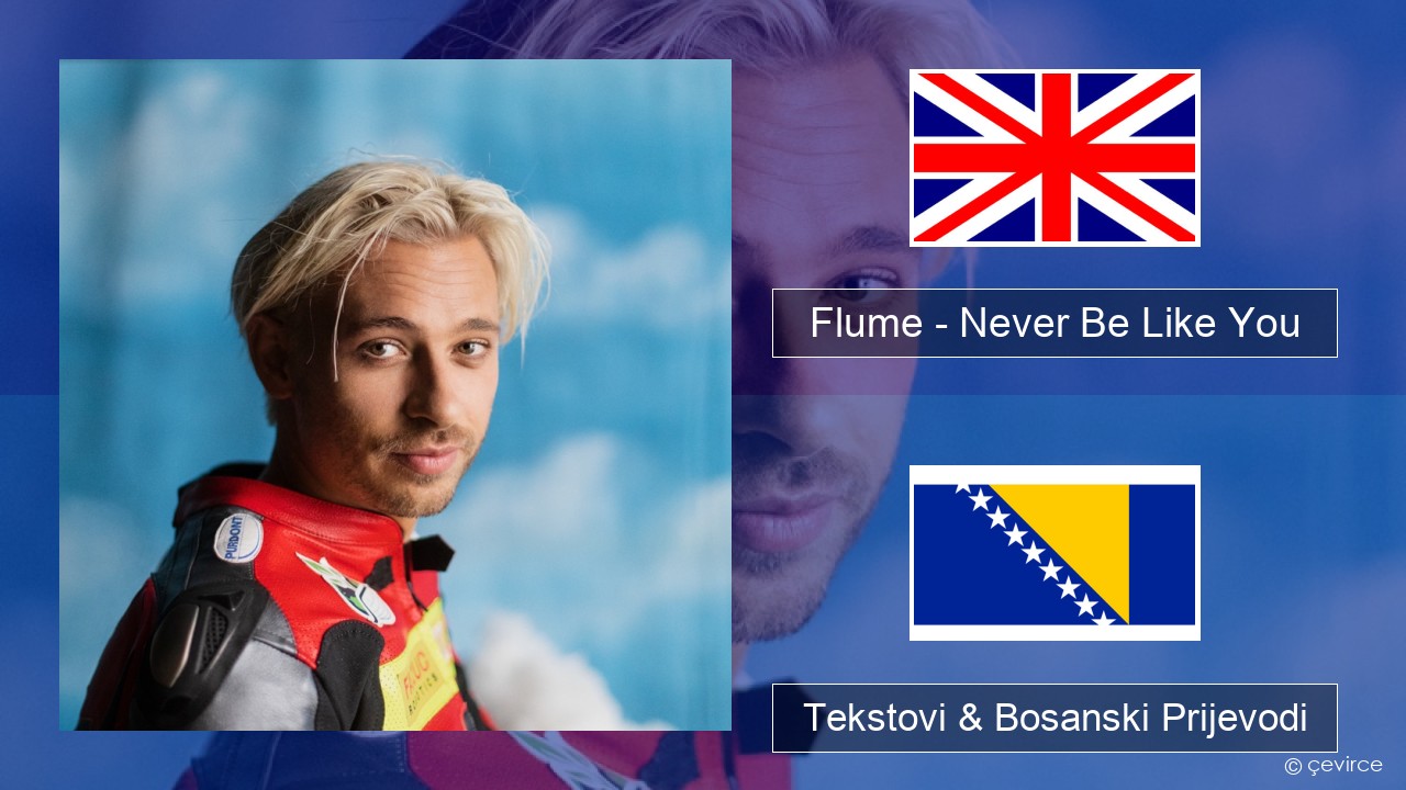 Flume – Never Be Like You (feat. Kai) Engleski Tekstovi & Bosanski Prijevodi