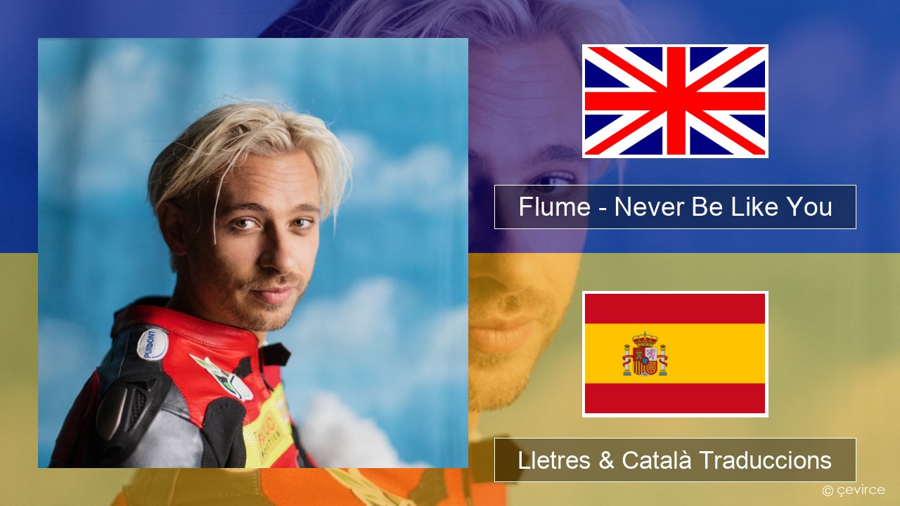 Flume – Never Be Like You (feat. Kai) Anglès Lletres & Català Traduccions