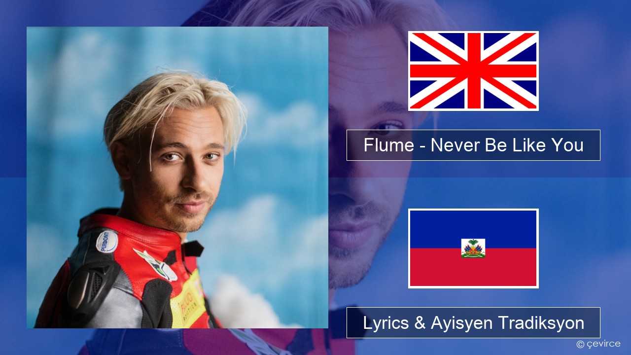 Flume – Never Be Like You (feat. Kai) Angle Lyrics & Ayisyen Tradiksyon