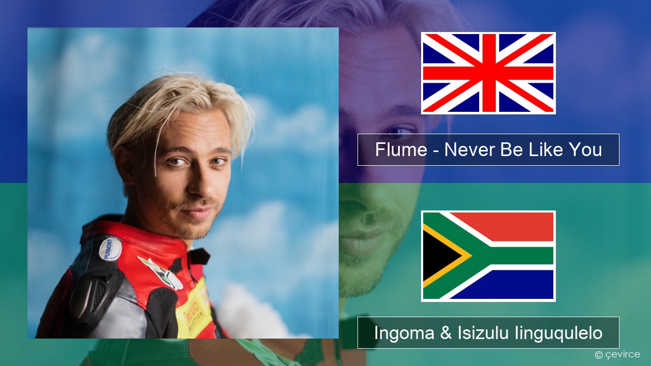 Flume – Never Be Like You (feat. Kai) Isixhosa Ingoma & Isizulu Iinguqulelo