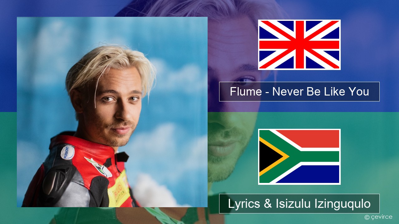 Flume – Never Be Like You (feat. Kai) Isizulu Lyrics & Isizulu Izinguqulo