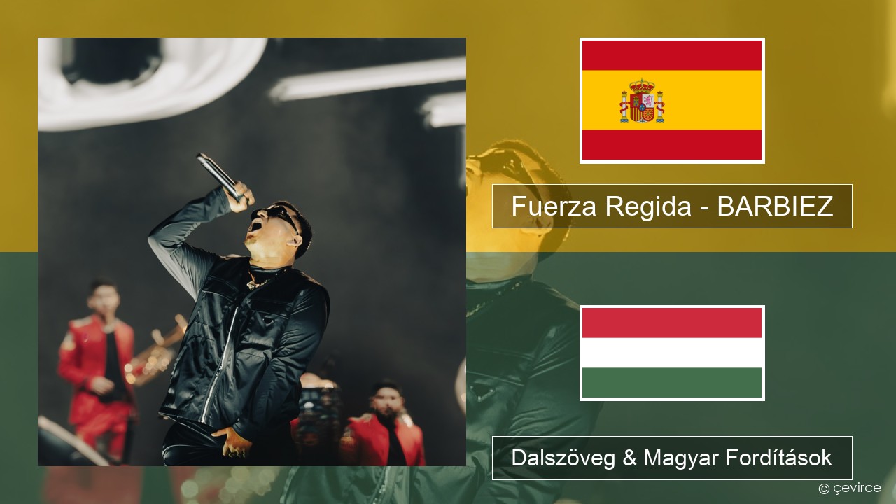 Fuerza Regida – BARBIEZ Spanyol Dalszöveg & Magyar Fordítások