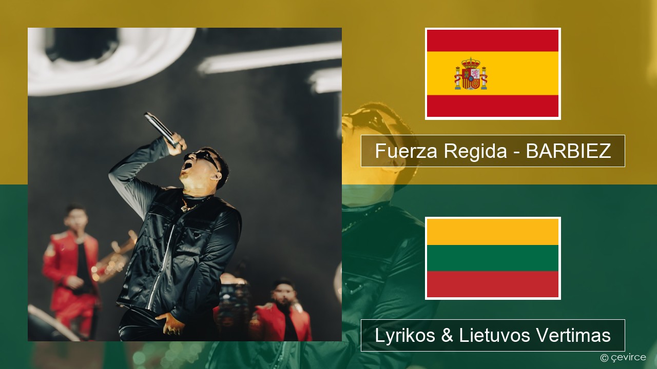Fuerza Regida – BARBIEZ Ispanų Lyrikos & Lietuvos Vertimas