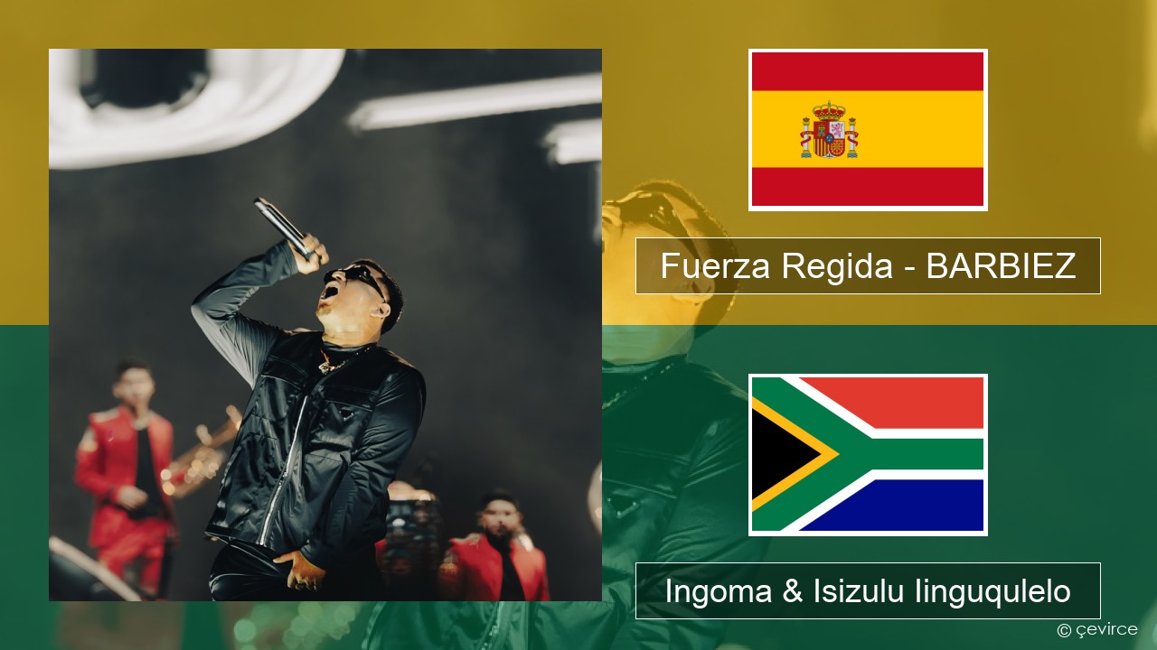 Fuerza Regida – BARBIEZ Isispanish Ingoma & Isizulu Iinguqulelo