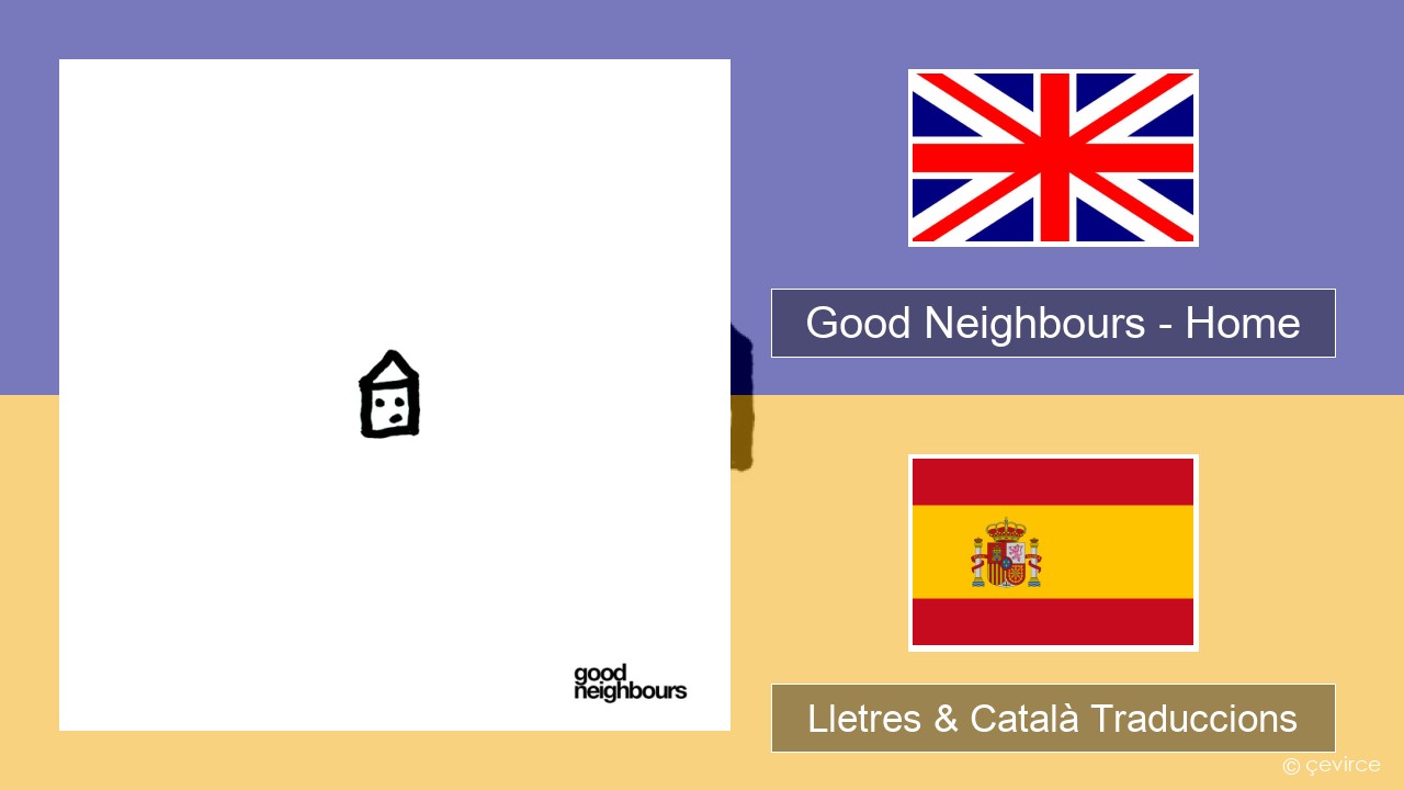 Good Neighbours – Home Anglès Lletres & Català Traduccions