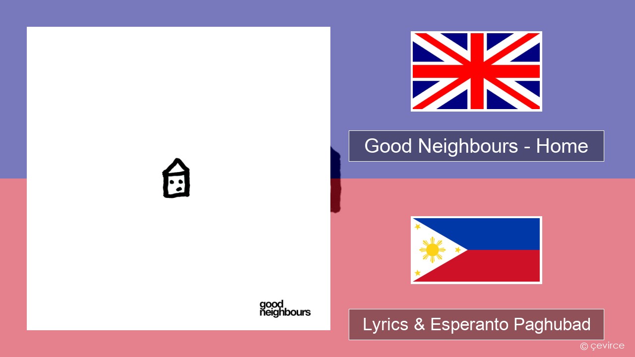 Good Neighbours – Home English Lyrics & Esperanto Paghubad