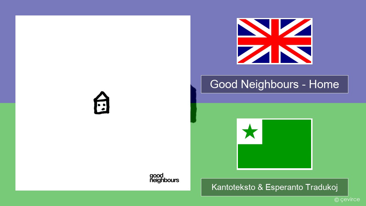 Good Neighbours – Home La angla Kantoteksto & Esperanto Tradukoj