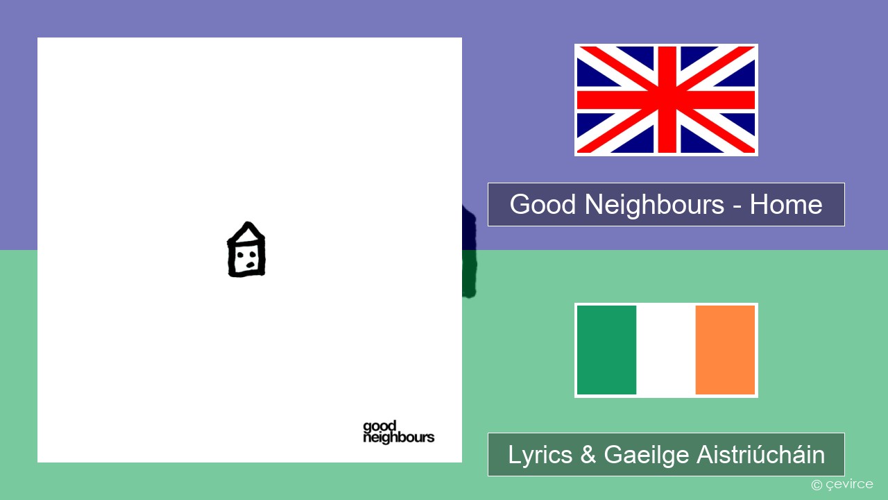 Good Neighbours – Home Béarla Lyrics & Gaeilge Aistriúcháin