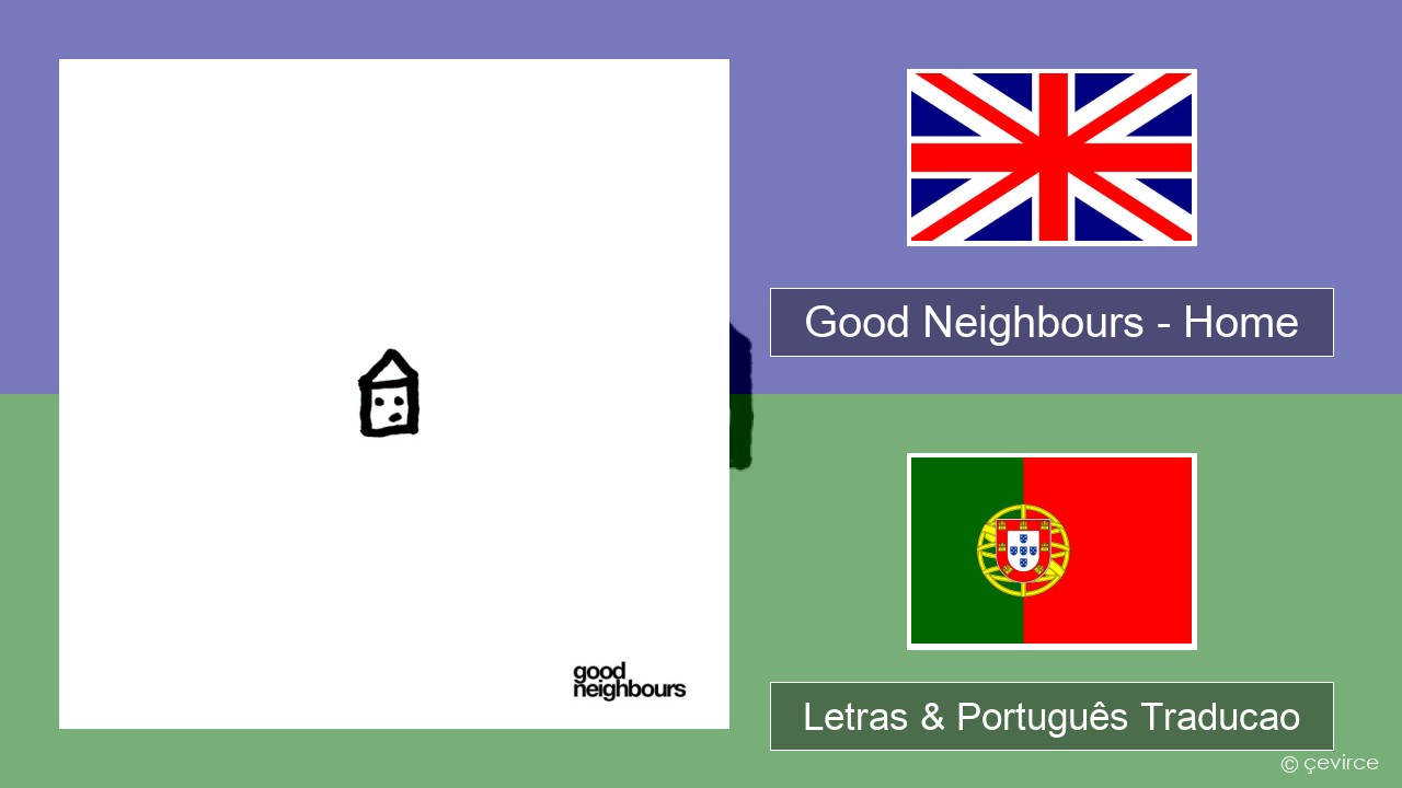 Good Neighbours – Home Inglês Letras & Português Traducao