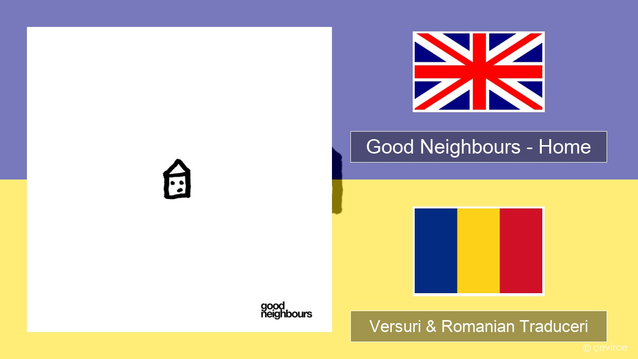 Good Neighbours – Home Română Versuri & Romanian Traduceri