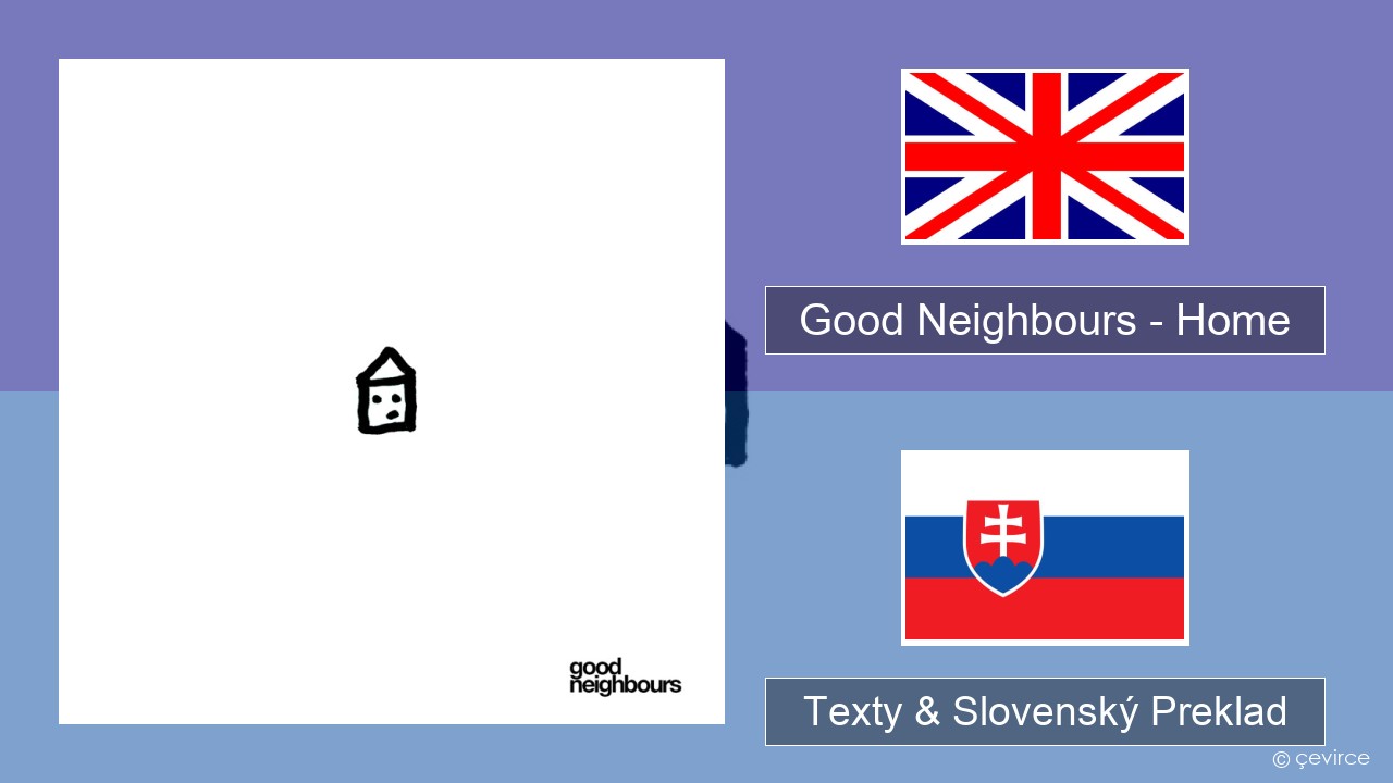 Good Neighbours – Home Anglický Texty & Slovenský Preklad