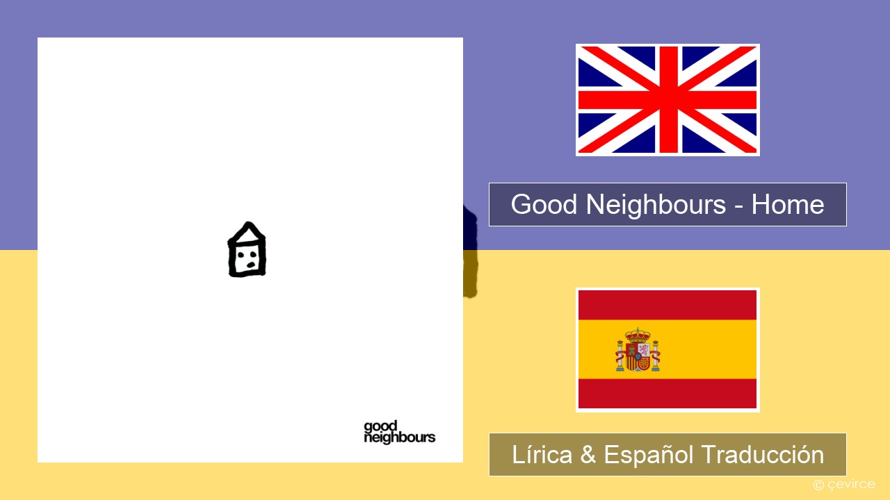 Good Neighbours – Home Ingl Lírica & Español Traducción