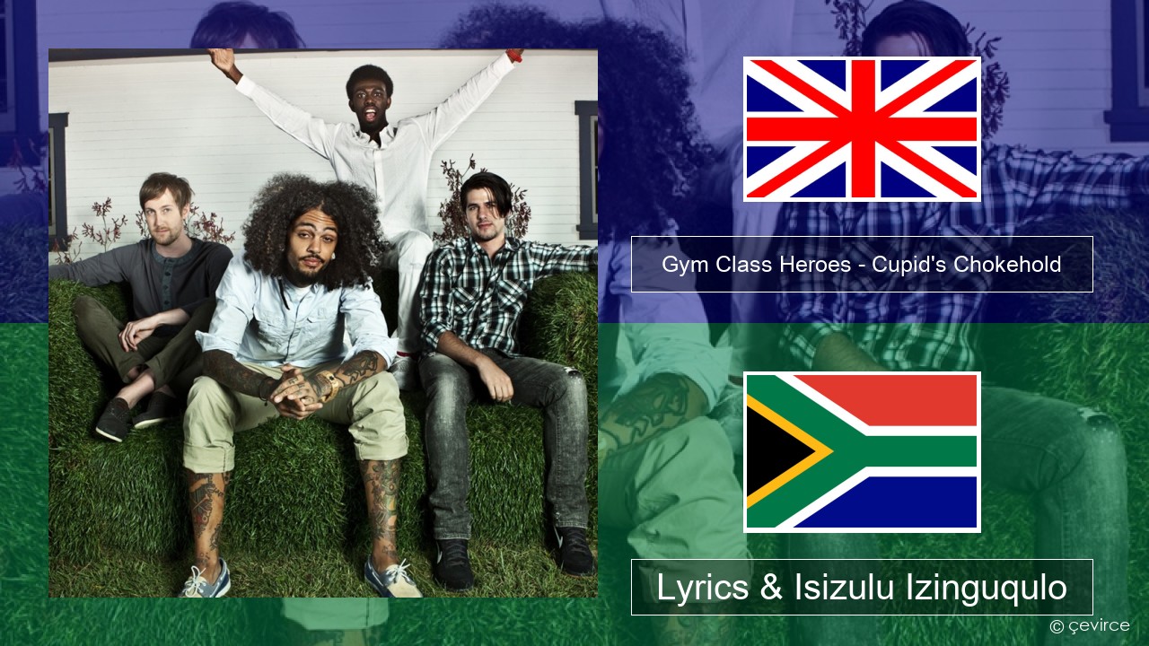 Gym Class Heroes – Cupid’s Chokehold (Featuring Patrick Stump) Isizulu Lyrics & Isizulu Izinguqulo