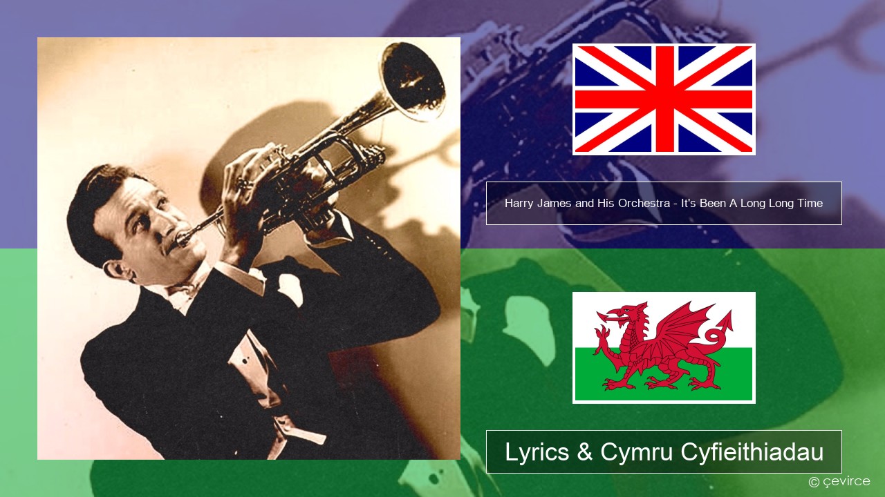 Harry James and His Orchestra – It’s Been A Long Long Time Saesneg Lyrics & Cymru Cyfieithiadau