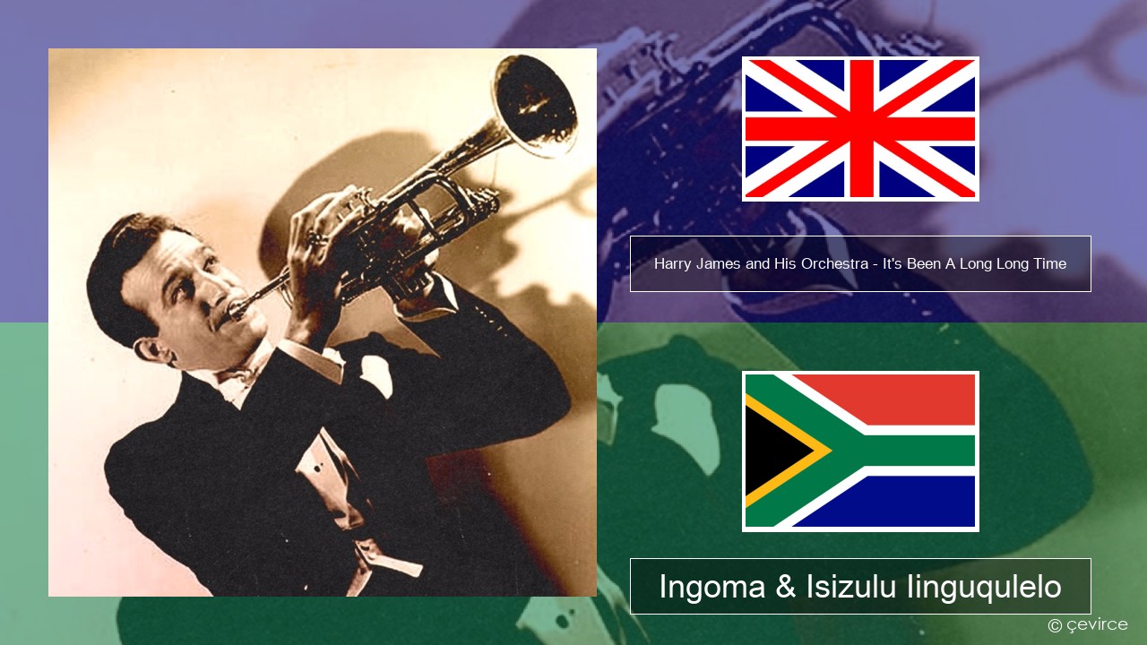 Harry James and His Orchestra – It’s Been A Long Long Time Isixhosa Ingoma & Isizulu Iinguqulelo