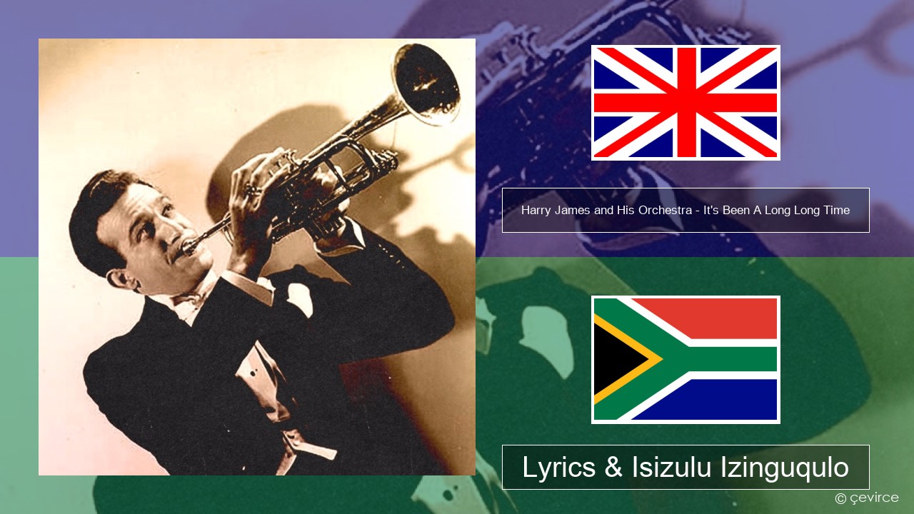 Harry James and His Orchestra – It’s Been A Long Long Time Isizulu Lyrics & Isizulu Izinguqulo