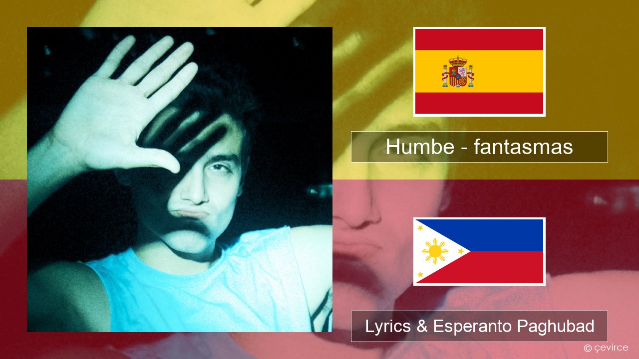 Humbe – fantasmas Espanya Lyrics & Esperanto Paghubad