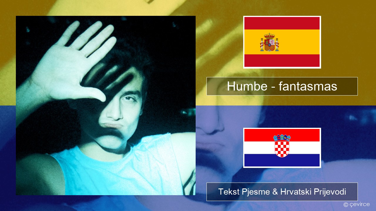 Humbe – fantasmas Španjolski Tekst Pjesme & Hrvatski Prijevodi