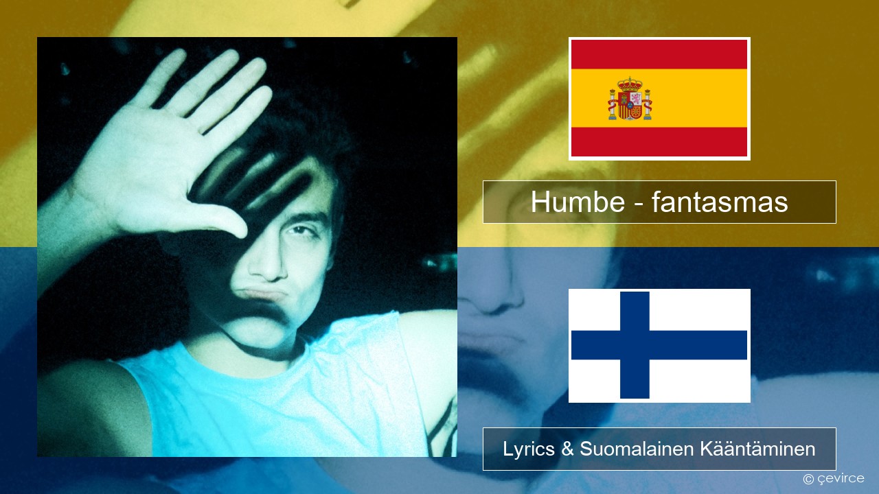 Humbe – fantasmas Espanjan Lyrics & Suomalainen Kääntäminen