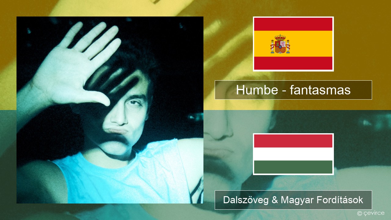 Humbe – fantasmas Spanyol Dalszöveg & Magyar Fordítások