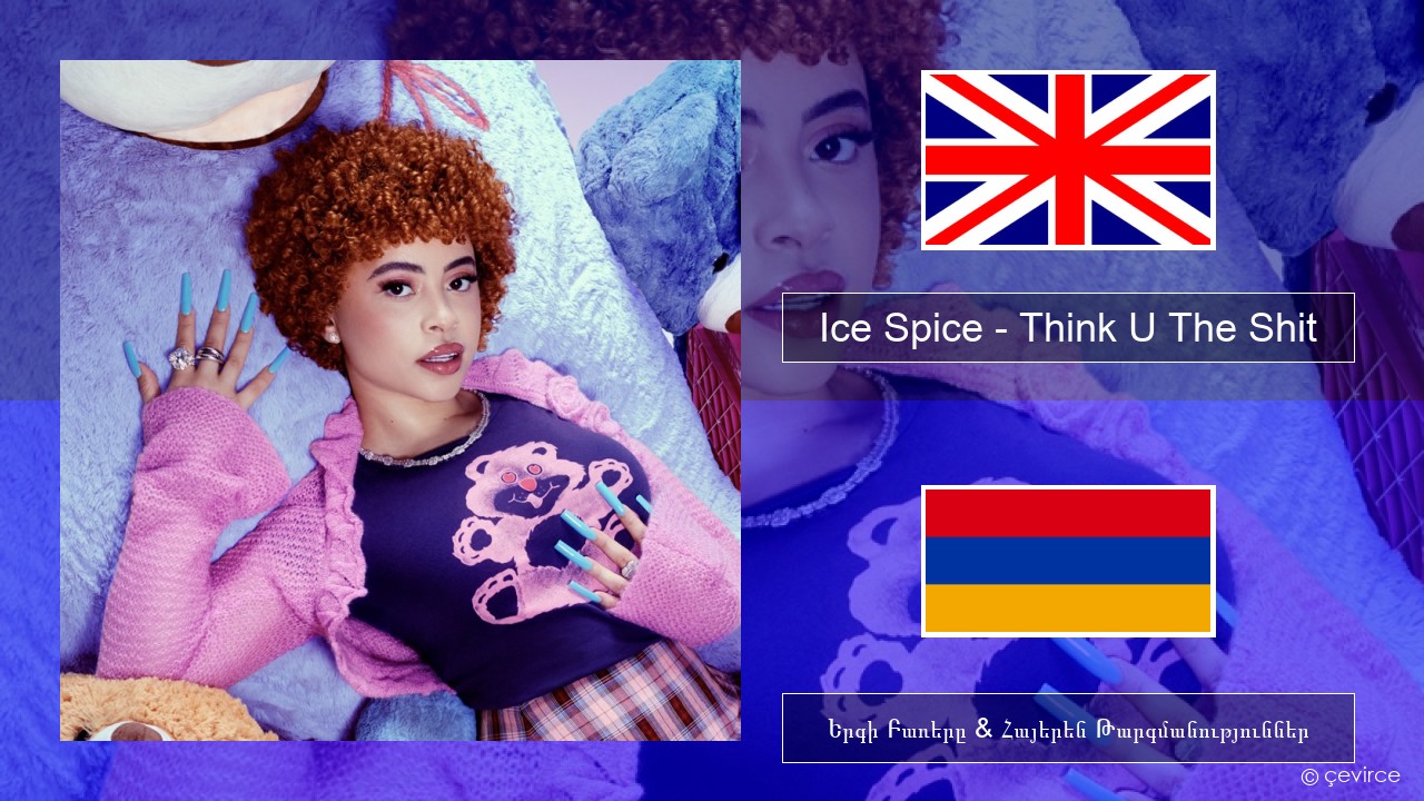 Ice Spice – Think U The Shit (Fart) Անգլերեն Երգի Բառերը & Հայերեն Թարգմանություններ