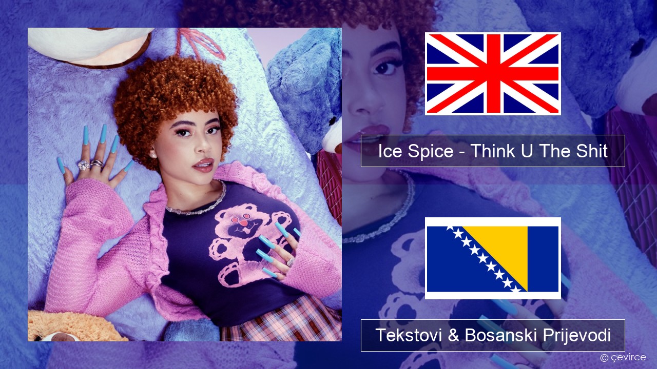 Ice Spice – Think U The Shit (Fart) Engleski Tekstovi & Bosanski Prijevodi