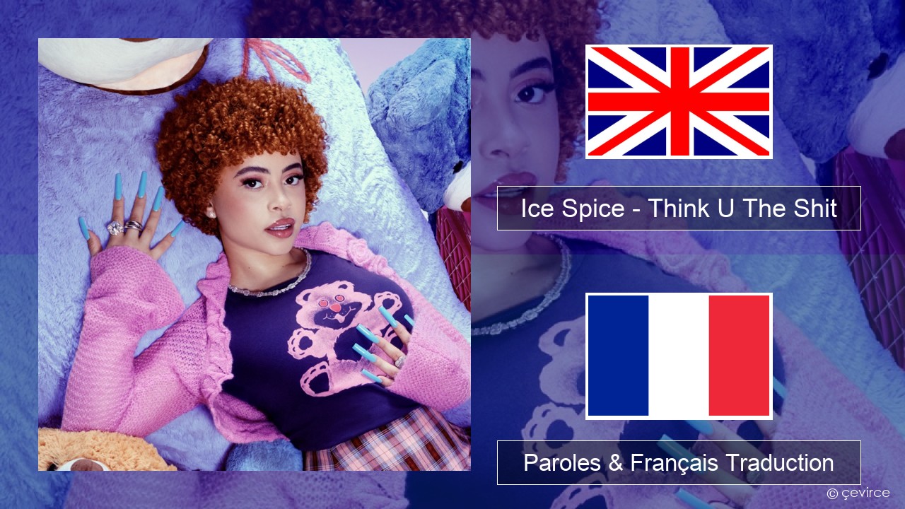 Ice Spice – Think U The Shit (Fart) Anglais Paroles & Français Traduction