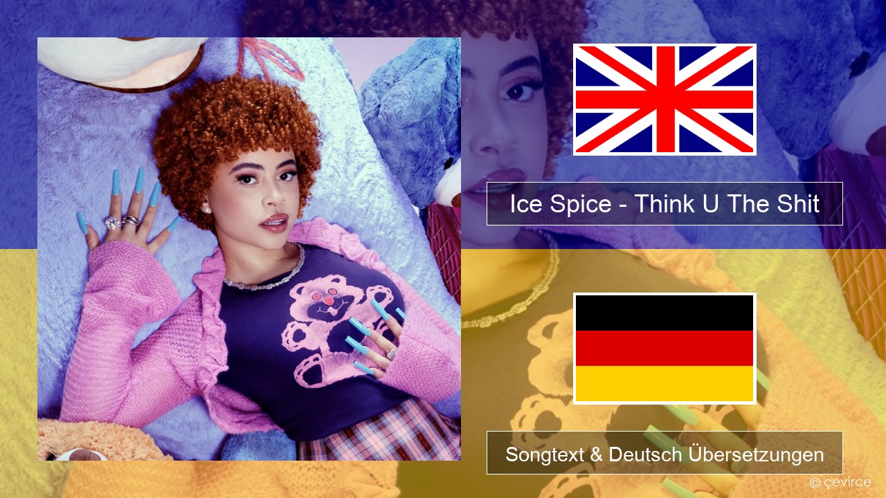 Ice Spice – Think U The Shit (Fart) Englisch Songtext & Deutsch Übersetzungen