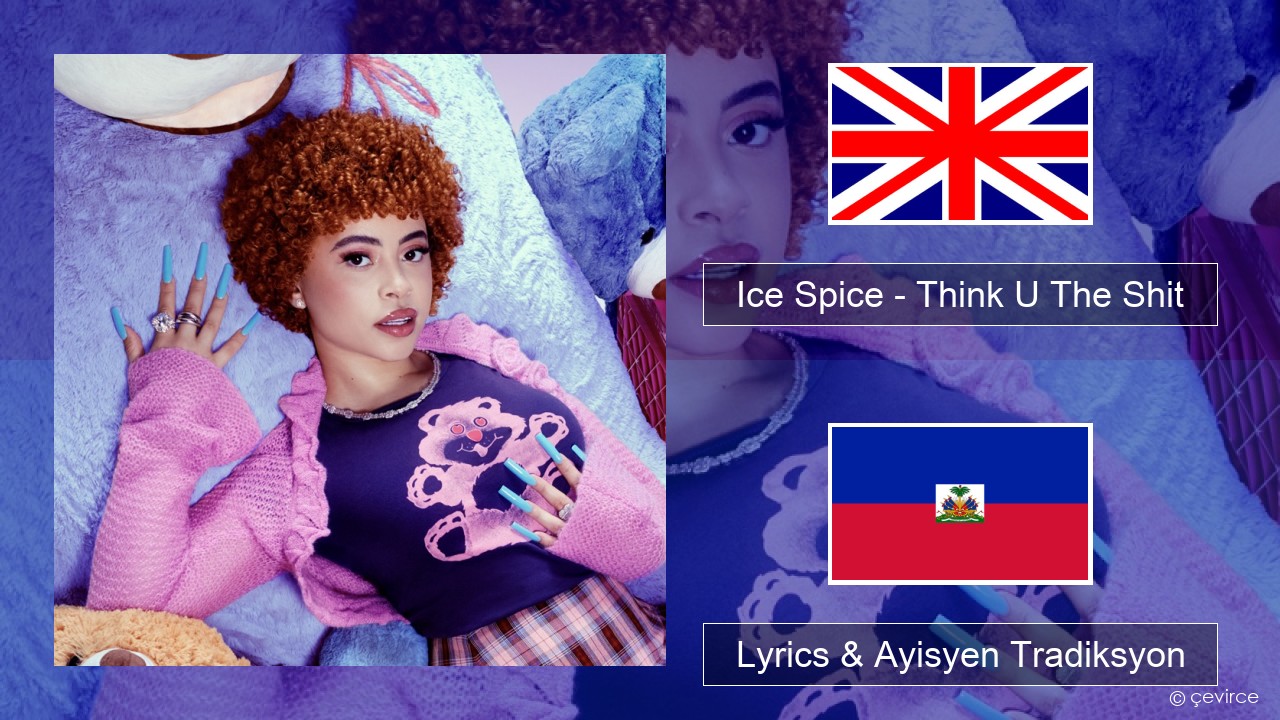 Ice Spice – Think U The Shit (Fart) Angle Lyrics & Ayisyen Tradiksyon