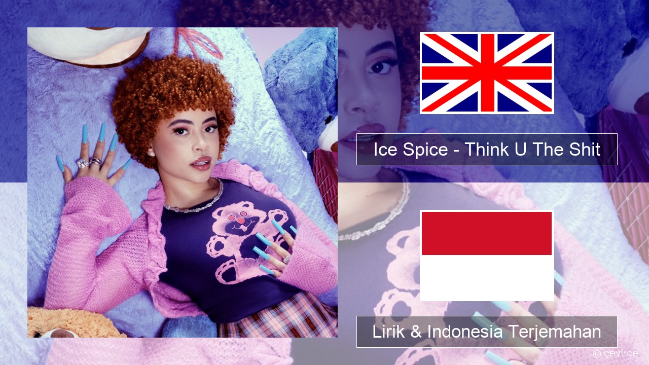 Ice Spice – Think U The Shit (Fart) Bahasa Indonesia Lirik & Indonesia Terjemahan