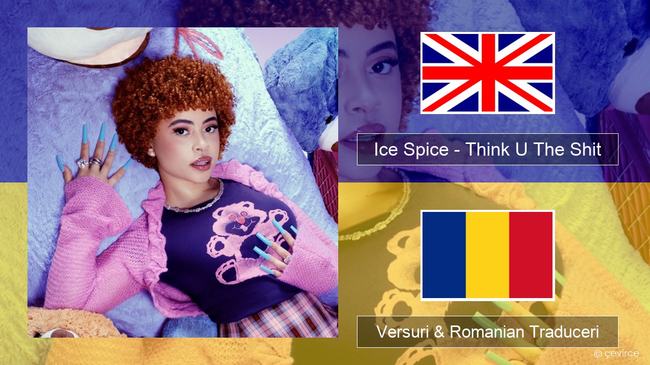 Ice Spice – Think U The Shit (Fart) Română Versuri & Romanian Traduceri